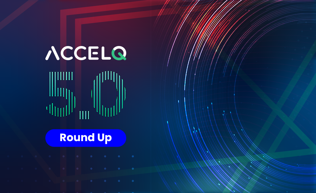 ACCELQ Release 5.0 Roundup