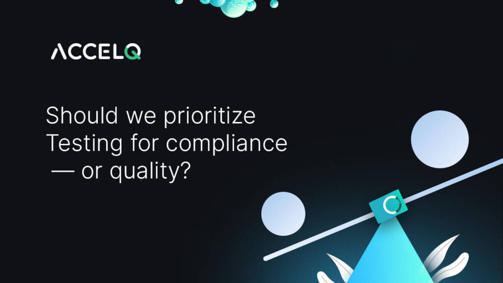 Should we prioritize testing for compliance or quality-ACCELQ