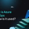What is Azure DevOps?